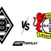 23.08.24 Bundesliga Wett Tipps Gladbach vs Leverkusen